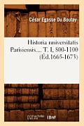 Historia Universitatis Parisiensis. Tome I, 800-1100 (?d.1665-1673)