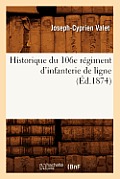 Historique Du 106e R?giment d'Infanterie de Ligne (?d.1874)
