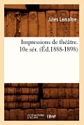 Impressions de Th??tre. 10e S?r. (?d.1888-1898)