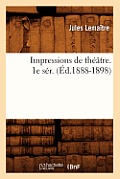 Impressions de Th??tre. 1e S?r. (?d.1888-1898)