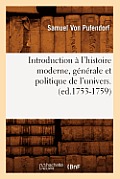 Introduction ? l'Histoire Moderne, G?n?rale Et Politique de l'Univers. (Ed.1753-1759)