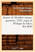 Jeanne de Montfort (?poque Guerri?re, 1342), R?gne de Philippe de Valois, (?d.1840)