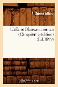 L'Affaire Blaireau: Roman (Cinqui?me ?dition) (?d.1899)