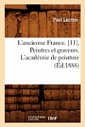 L'Ancienne France. [11], Peintres Et Graveurs. l'Acad?mie de Peinture (?d.1888)