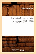 L'?lixir de Vie: Conte Magique (?d.1890)
