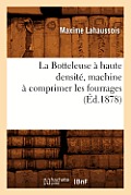 La Botteleuse ? Haute Densit?, Machine ? Comprimer Les Fourrages (?d.1878)