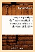 La Conqu?te Pacifique de l'Int?rieur Africain: N?gres, Musulmans Et Chr?tiens (?d.1889)