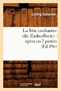 La Fl?te Enchant?e (Die Zauberfloete): Op?ra En 2 Parties (?d.19e)