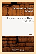 La Jeunesse Du Roi Henri. Tome 1 (?d.1884)