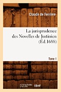La Jurisprudence Des Novelles de Justinien. Tome 1 (?d.1688)