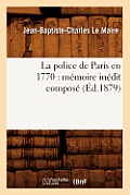 La Police de Paris En 1770: M?moire In?dit Compos? (?d.1879)
