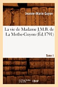 La Vie de Madame J.M.B. de la Mothe-Guyon. Tome 1 (?d.1791)
