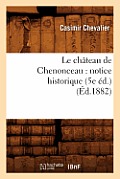Le Ch?teau de Chenonceau: Notice Historique (5e ?d.) (?d.1882)