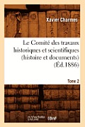 Le Comit? Des Travaux Historiques Et Scientifiques (Histoire Et Documents). Tome 2 (?d.1886)