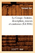 Le Congo: Histoire, Description, Moeurs Et Coutumes (?d.1886)