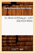Le Droit Civil Fran?ais. Vol.6 (?d.1824-1828)