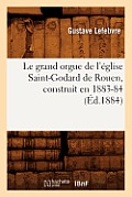 Le Grand Orgue de l'?glise Saint-Godard de Rouen, Construit En 1883-84, (?d.1884)