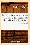 Le La Fontaine En Action, Ou La Moralit? de Chaque Fable de la Fontaine D?velopp?e (?d.1875)