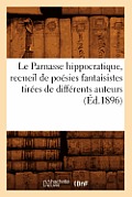 Le Parnasse Hippocratique, Recueil de Po?sies Fantaisistes Tir?es de Diff?rents Auteurs (?d.1896)