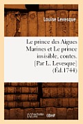 Le Prince Des Aigues Marines Et Le Prince Invisible, Contes. [Par L. Levesque] (?d.1744)