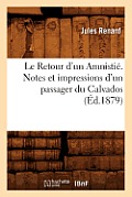 Le Retour d'Un Amnisti?. Notes Et Impressions d'Un Passager Du Calvados, (?d.1879)