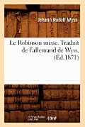Le Robinson Suisse. Traduit de l'Allemand de Wyss, (?d.1871)