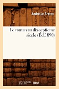 Le Roman Au Dix-Septi?me Si?cle (?d.1890)