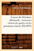 Le?ons de Litt?rature Allemande: Morceaux Choisis Des Po?tes Et Des Prosateurs Class?s (?d.1893)
