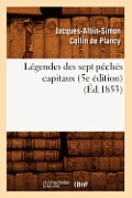 L?gendes Des Sept P?ch?s Capitaux (5e ?dition) (?d.1853)
