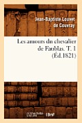 Les Amours Du Chevalier de Faublas. T. 1 (?d.1821)