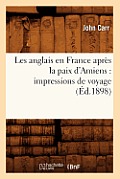 Les anglais en France apr?s la paix d'Amiens: impressions de voyage (?d.1898)