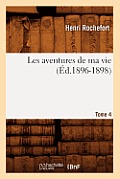 Les Aventures de Ma Vie. Tome 4 (?d.1896-1898)