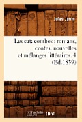 Les Catacombes: Romans, Contes, Nouvelles Et M?langes Litt?raires. 4 (?d.1839)