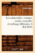 Les Catacombes: Romans, Contes, Nouvelles Et M?langes Litt?raires. 6 (?d.1839)
