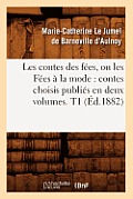 Les Contes Des F?es, Ou Les F?es ? La Mode: Contes Choisis Publi?s En Deux Volumes. T1 (?d.1882)