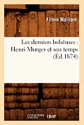 Les Derniers Boh?mes: Henri Murger Et Son Temps (?d.1874)