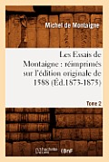 Les Essais de Montaigne: R?imprim?s Sur l'?dition Originale de 1588. Tome 2 (?d.1873-1875)