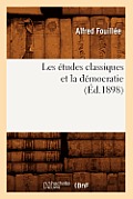 Les ?tudes Classiques Et La D?mocratie (?d.1898)