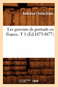 Les Graveurs de Portraits En France. T 1 (?d.1875-1877)