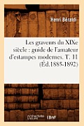 Les Graveurs Du XIXe Si?cle: Guide de l'Amateur d'Estampes Modernes. T. 11 (?d.1885-1892)