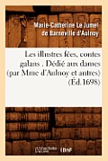 Les Illustres F?es, Contes Galans . D?di? Aux Dames (Par Mme d'Aulnoy Et Autres) (?d.1698)