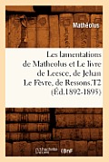 Les Lamentations de Matheolus Et Le Livre de Leesce, de Jehan Le F?vre, de Ressons.T2 (?d.1892-1895)