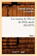 Les Marins Du Xve Et Du Xvie Si?cle. Tome 1 (?d.1879)