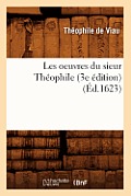 Les Oeuvres Du Sieur Th?ophile (3e ?dition) (?d.1623)
