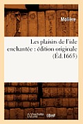 Les Plaisirs de l'Isle Enchant?e: ?dition Originale (?d.1665)