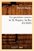 Les Premi?res Oeuvres de M. R?gnier . Au Roy (?d.1608)