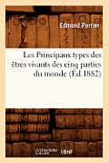 Les Principaux Types Des ?tres Vivants Des Cinq Parties Du Monde, (?d.1882)
