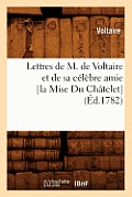 Lettres de M. de Voltaire Et de Sa C?l?bre Amie [La Mise Du Ch?telet] (?d.1782)