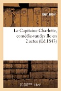 Le Capitaine Charlotte, Com?die-Vaudeville En 2 Actes