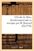 L'?cole de Mars, Divertissement MIS En Musique Par M. Bouvard, Chant? ? l'H?tel de Mars: , Ru? Tournon, Le Mercredi 12 Du Mois de Mars 1738